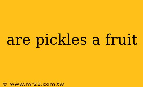 are pickles a fruit