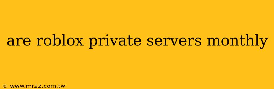 are roblox private servers monthly