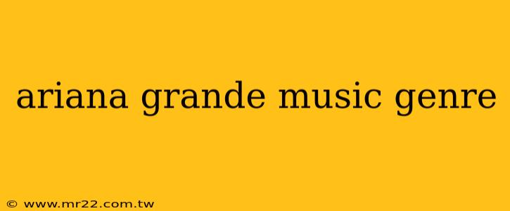 ariana grande music genre