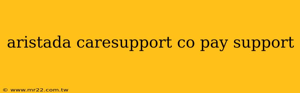 aristada caresupport co pay support