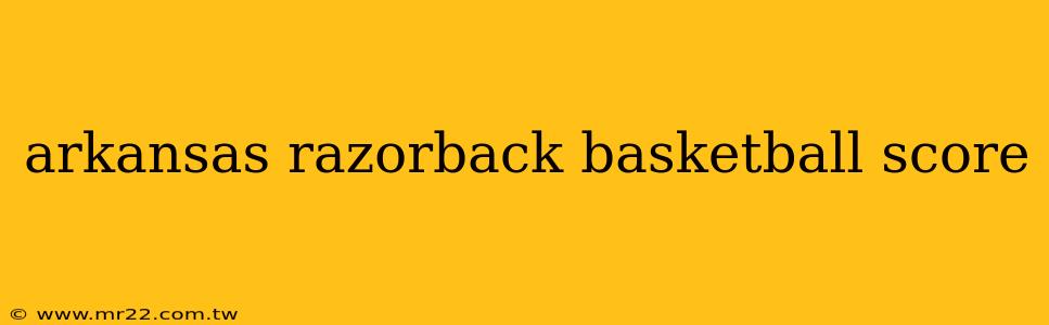 arkansas razorback basketball score