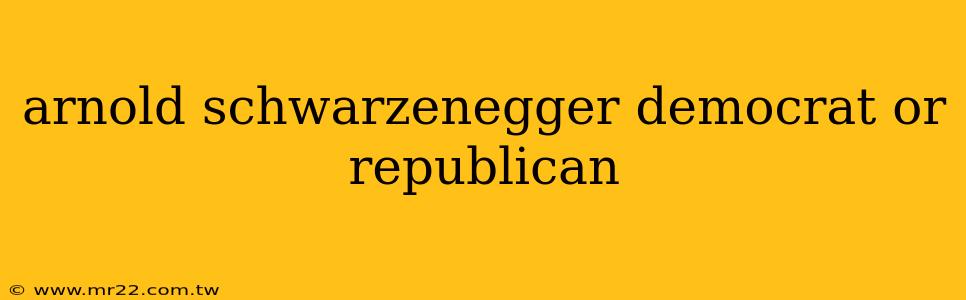 arnold schwarzenegger democrat or republican