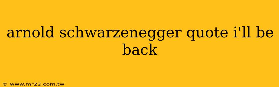 arnold schwarzenegger quote i'll be back