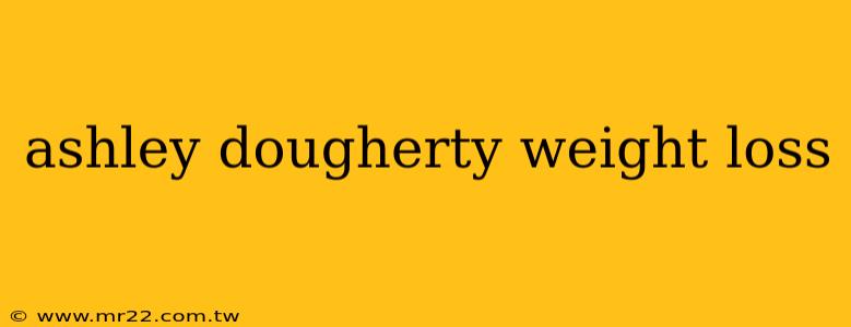 ashley dougherty weight loss