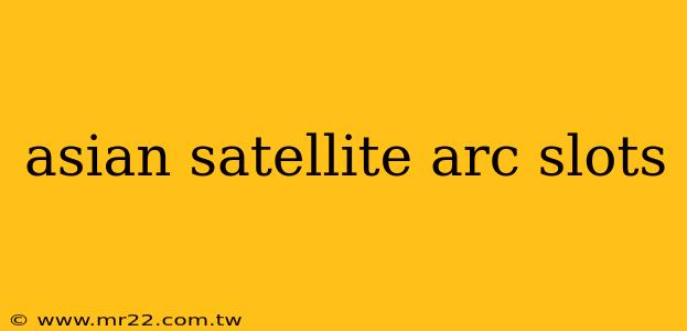 asian satellite arc slots