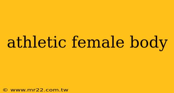 athletic female body