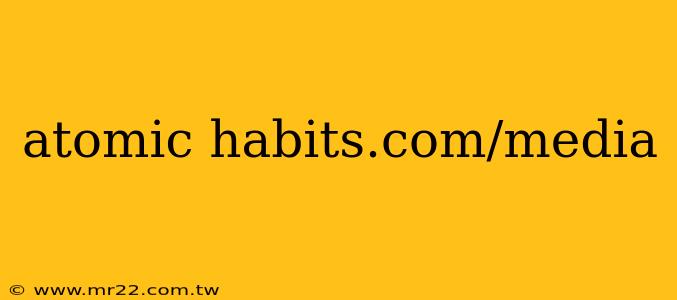 atomic habits.com/media