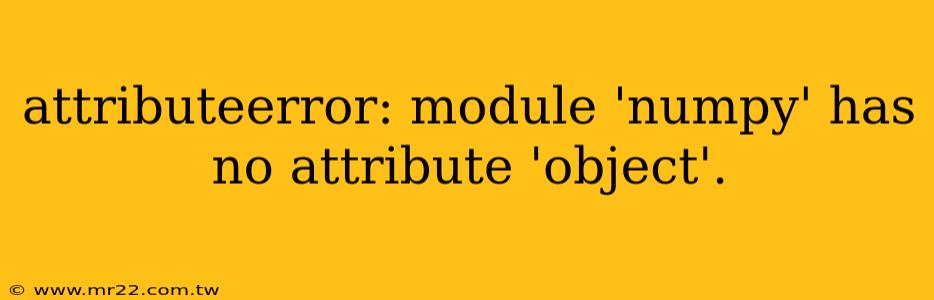 attributeerror: module 'numpy' has no attribute 'object'.
