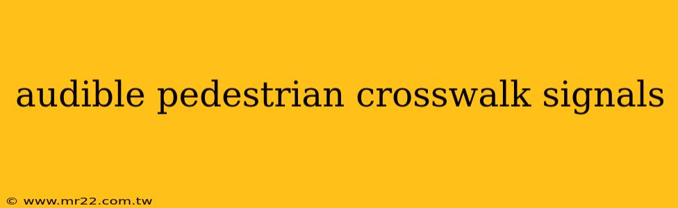 audible pedestrian crosswalk signals