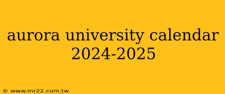 aurora university calendar 2024-2025