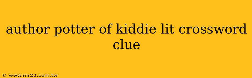 author potter of kiddie lit crossword clue