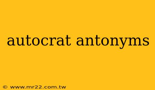 autocrat antonyms
