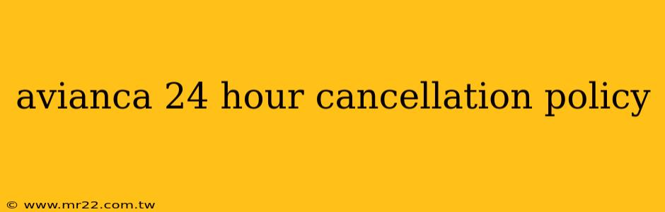 avianca 24 hour cancellation policy