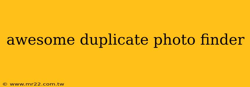 awesome duplicate photo finder