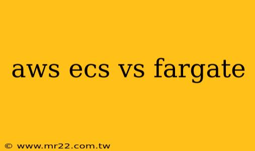 aws ecs vs fargate