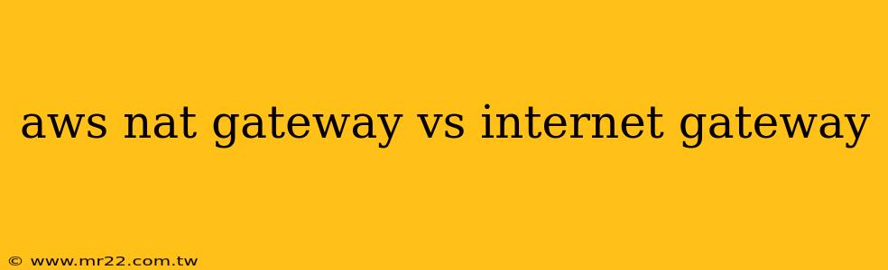 aws nat gateway vs internet gateway
