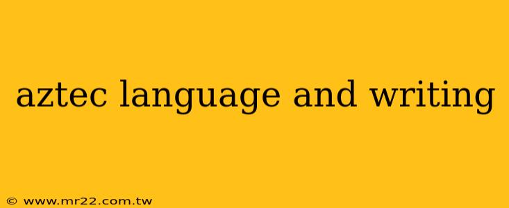 aztec language and writing