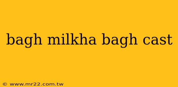 bagh milkha bagh cast
