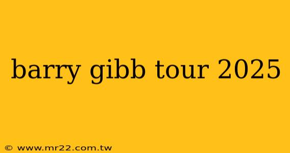 barry gibb tour 2025