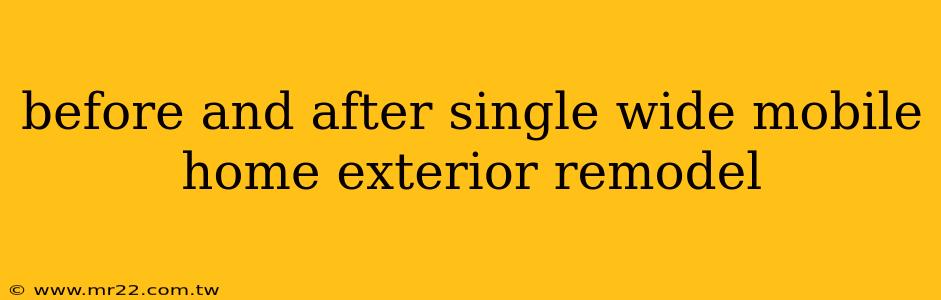 before and after single wide mobile home exterior remodel