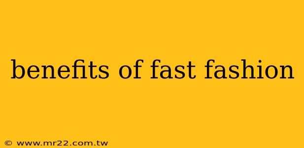 benefits of fast fashion