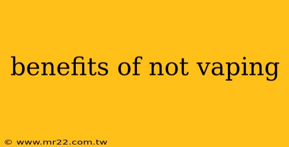 benefits of not vaping