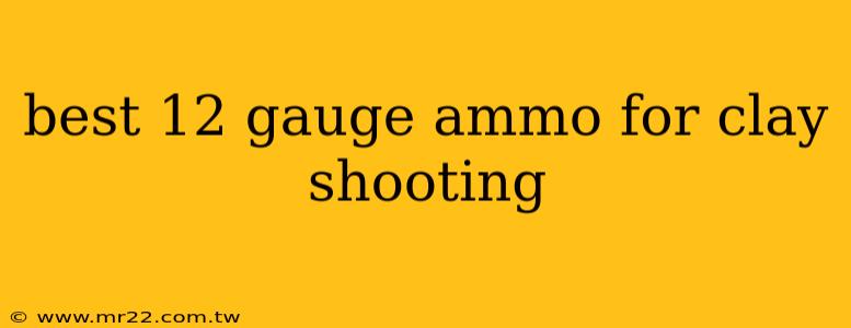 best 12 gauge ammo for clay shooting