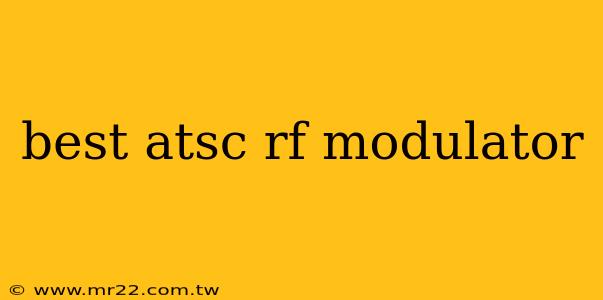 best atsc rf modulator