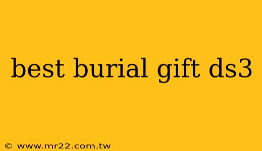 best burial gift ds3
