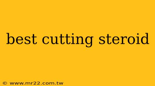 best cutting steroid