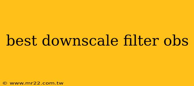 best downscale filter obs