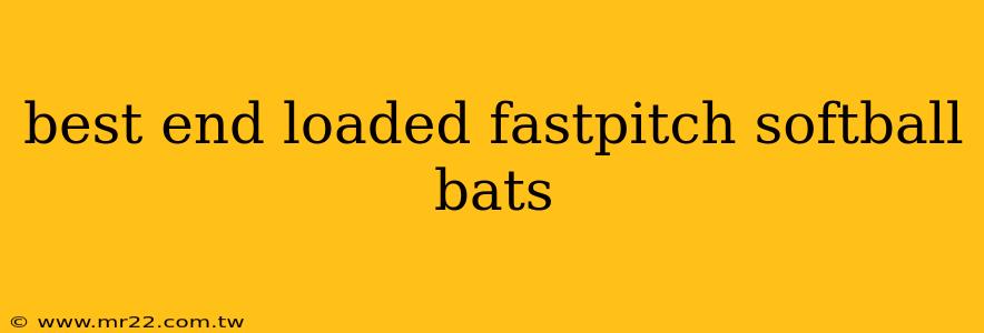 best end loaded fastpitch softball bats