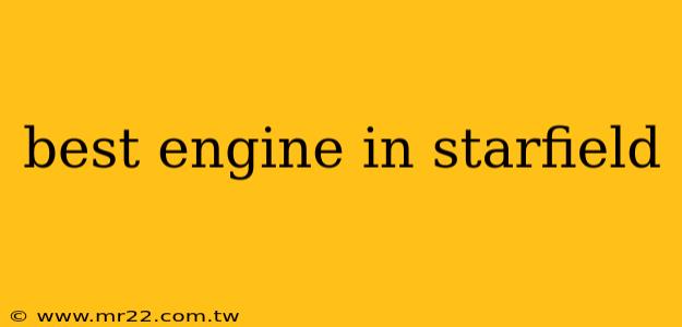 best engine in starfield