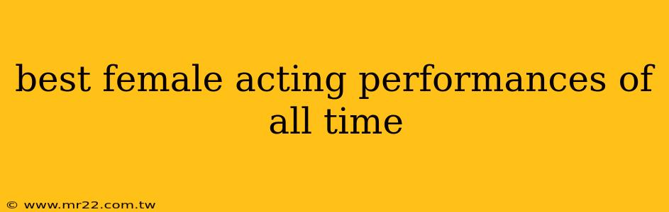 best female acting performances of all time