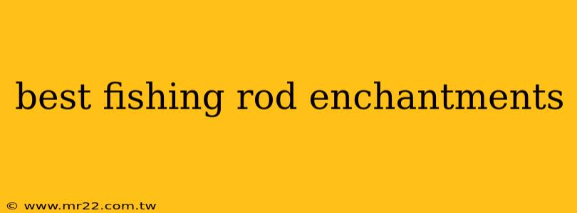 best fishing rod enchantments