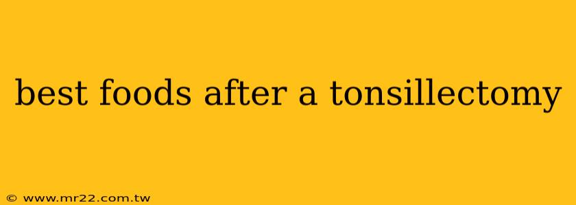 best foods after a tonsillectomy