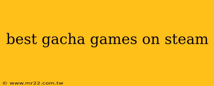 best gacha games on steam