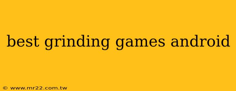 best grinding games android