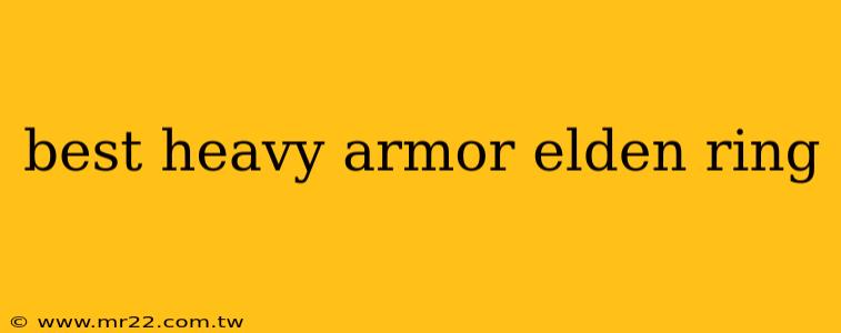 best heavy armor elden ring