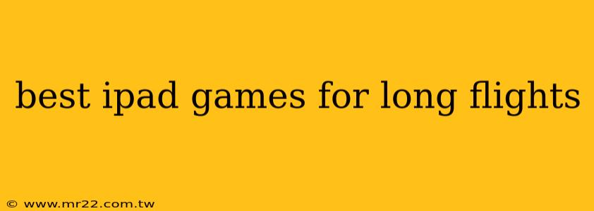 best ipad games for long flights