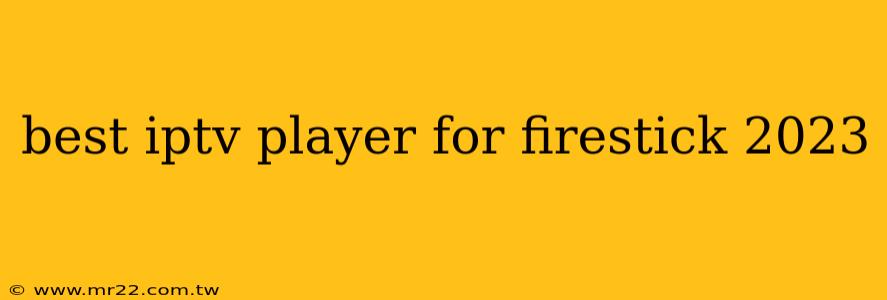 best iptv player for firestick 2023