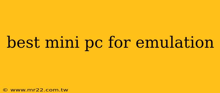 best mini pc for emulation