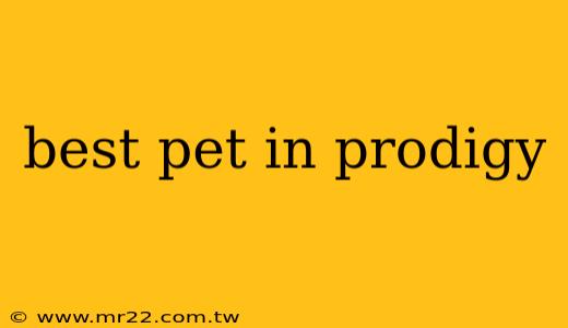 best pet in prodigy