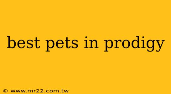 best pets in prodigy