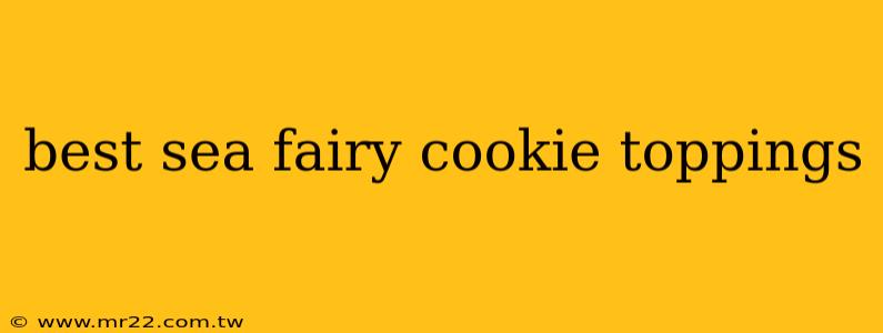 best sea fairy cookie toppings