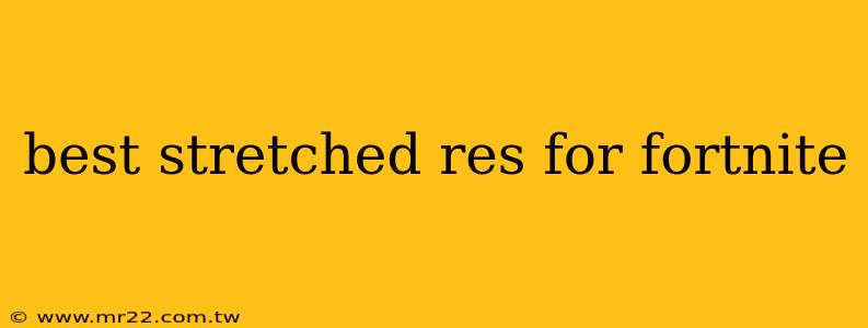 best stretched res for fortnite