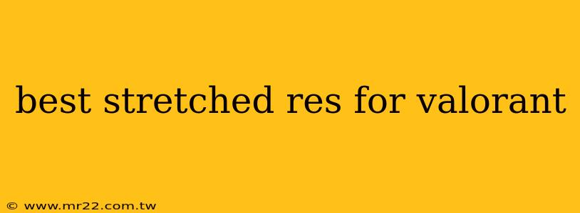 best stretched res for valorant