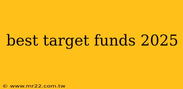 best target funds 2025