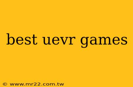 best uevr games