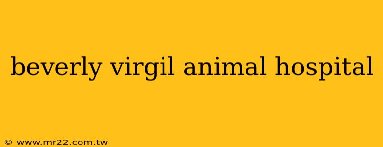 beverly virgil animal hospital